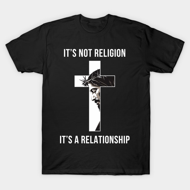 It's not a religion It's a relationship T-Shirt by ChristianLifeApparel